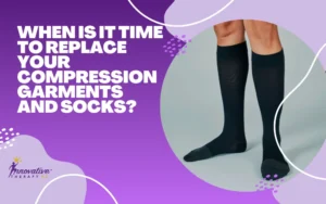 When Is It Time to Replace Your Compression Garments and Socks