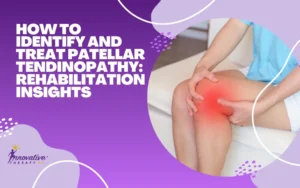 How to Identify and Treat Patellar Tendinopathy Rehabilitation Insights